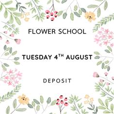 FLOWER SCHOOL CLASS DEPOSIT - TUES 4TH AUGUST