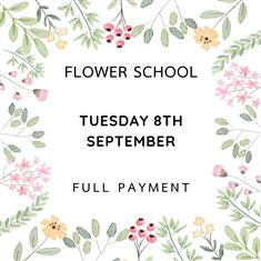 FLOWER SCHOOL - TUES 8TH SEPTEMBER - FULL PAYMENT