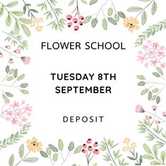 FLOWER SCHOOL DEPOSIT - TUES 8TH SEPTEMBER