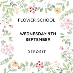 FLOWER SCHOOL DEPOSIT - WEDS 9TH SEPTEMBER
