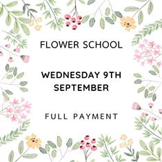 FLOWER SCHOOL CLASS - WEDS 9TH SEPTEMBER  FULL PAYMENT